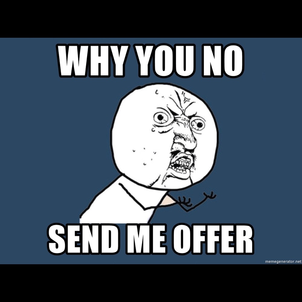 Send me an offer it never hurts to take a risk 😉